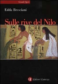 Sulle rive del Nilo. L'Egitto al tempo dei faraoni - Edda Bresciani - Libro Laterza 2000, Grandi opere | Libraccio.it