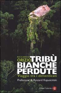 Tribù bianche perdute. Viaggio tra i dimenticati - Riccardo Orizio - Libro Laterza 2000, I Robinson. Letture | Libraccio.it