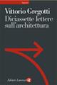 Diciassette lettere sull'architettura - Vittorio Gregotti - Libro Laterza 2000, Sagittari Laterza | Libraccio.it