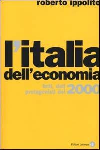 L' Italia dell'economia. Fatti, dati, protagonisti del 2000 - Roberto Ippolito - Libro Laterza 2000, I Robinson. Letture | Libraccio.it