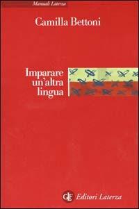 Imparare un'altra lingua. Lezioni di linguistica applicata - Camilla Bettoni - Libro Laterza 2001, Manuali Laterza | Libraccio.it