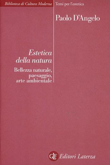 Estetica della natura. Bellezza naturale, paesaggio, arte ambientale - Paolo D'Angelo - Libro Laterza 2001, Biblioteca di cultura moderna | Libraccio.it