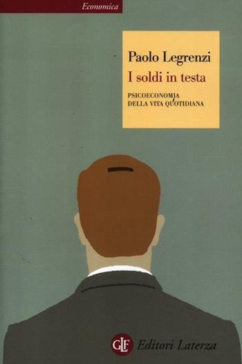 I soldi in testa. Psicoeconomia della vita quotidiana - Paolo Legrenzi - Libro Laterza 2012, Economica Laterza | Libraccio.it