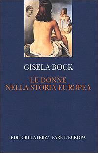 Le donne nella storia europea - Gisela Bock - Libro Laterza 2001, Fare l'Europa | Libraccio.it