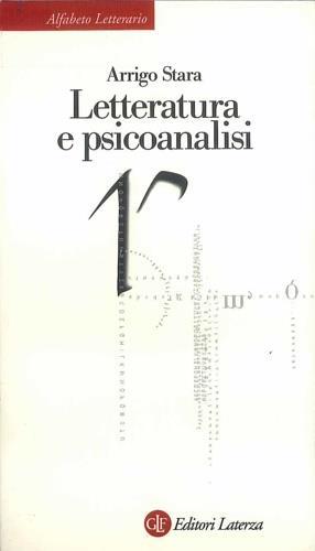 Letteratura e psicoanalisi - Arrigo Stara - Libro Laterza 2001, Alfabeto letterario | Libraccio.it