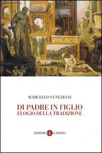 Di padre in figlio. Elogio della tradizione - Marcello Veneziani - Libro Laterza 2001, I Robinson. Letture | Libraccio.it