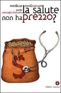 La salute non ha prezzo? - Paolo Cornaglia Ferraris - Libro Laterza 2001, I Robinson. Letture | Libraccio.it