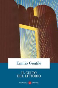 Il culto del littorio. La sacralizzazione della politica nell'Italia fascista - Emilio Gentile - Libro Laterza 2001, Economica Laterza | Libraccio.it