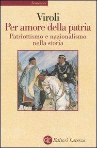 Per amore della patria. Patriottismo e nazionalismo nella storia - Maurizio Viroli - Libro Laterza 2001, Economica Laterza | Libraccio.it