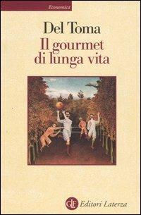 Il gourmet di lunga vita - Eugenio Del Toma - Libro Laterza 2001, Economica Laterza | Libraccio.it