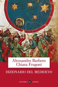 Dizionario del Medioevo - Alessandro Barbero, Chiara Frugoni - Libro Laterza 2001, Economica Laterza | Libraccio.it