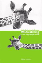 Wild watching. I miei viaggi tra gli animali