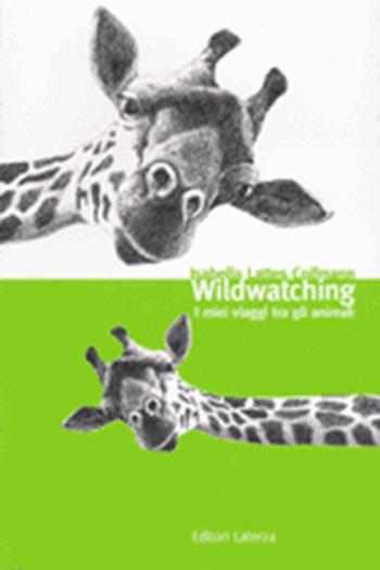 Wild watching. I miei viaggi tra gli animali - Isabella Lattes Coifmann - Libro Laterza 2001, I Robinson. Letture | Libraccio.it