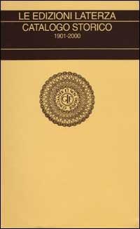 Le edizioni Laterza. Catalogo storico 1901-2000  - Libro Laterza 2001, Collezione storica | Libraccio.it