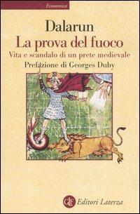 La prova del fuoco. Vita e scandalo di un prete medievale - Jacques Dalarun - Libro Laterza 2001, Economica Laterza | Libraccio.it