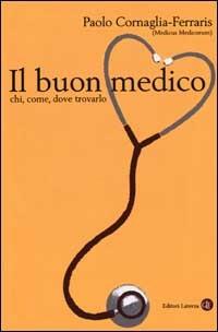 Il buon medico. Chi, come, dove trovarlo - Paolo Cornaglia Ferraris - Libro Laterza 2002, I Robinson. Letture | Libraccio.it