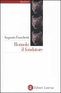 Romolo il fondatore - Augusto Fraschetti - Libro Laterza 2002, Quadrante Laterza | Libraccio.it