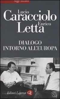 Dialogo intorno all'Europa - Lucio Caracciolo, Enrico Letta - Libro Laterza 2002, Saggi tascabili Laterza | Libraccio.it