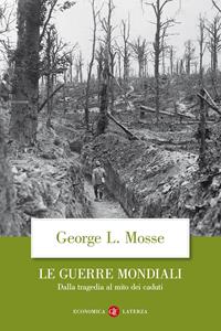 Le guerre mondiali. Dalla tragedia al mito dei caduti - George L. Mosse - Libro Laterza 2002, Economica Laterza | Libraccio.it