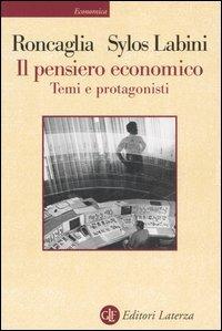 Il pensiero economico. Temi e protagonisti - Alessandro Roncaglia, Paolo Sylos Labini - Libro Laterza 2002, Economica Laterza | Libraccio.it