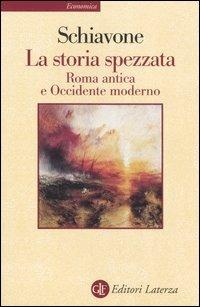 La storia spezzata. Roma antica e Occidente moderno - Aldo Schiavone - Libro Laterza 2002, Economica Laterza | Libraccio.it