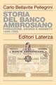 Storia del Banco Ambrosiano. Fondazione, ascesa e dissesto 1896-1982 - Carlo Bellavite Pellegrini - Libro Laterza 2002, Storia delle banche in Italia | Libraccio.it