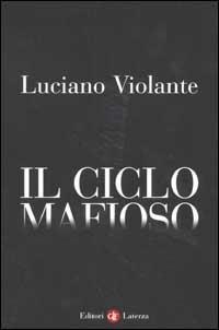 Il ciclo mafioso - Luciano Violante - Libro Laterza 2002, I Robinson. Letture | Libraccio.it