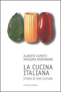 La cucina italiana. Storia di una cultura - Alberto Capatti, Massimo Montanari - Libro Laterza 2002, I Robinson. Letture | Libraccio.it