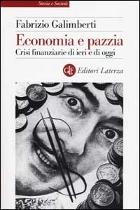 Economia e pazzia. Crisi finanziarie di ieri e di oggi - Fabrizio Galimberti - Libro Laterza 2002, Storia e società | Libraccio.it
