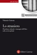 Lo straniero. Pluralismo culturale e immagini dell'Altro nella società globale - Vittorio Cotesta - Libro Laterza 2002, Libri del tempo | Libraccio.it