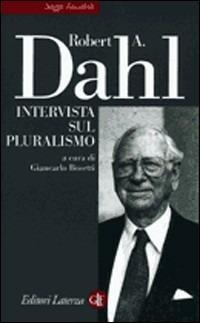 Intervista sul pluralismo - Robert A. Dahl - Libro Laterza 2002, Saggi tascabili Laterza | Libraccio.it
