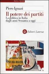 Il potere dei partiti. La politica in Italia dagli anni Sessanta a oggi