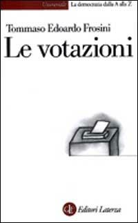 Le votazioni - Tommaso Edoardo Frosini - Libro Laterza 2002, Univers.Later.La democrazia dalla AallaZ | Libraccio.it