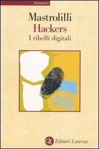Hackers. I ribelli digitali - Paolo Mastrolilli - Libro Laterza 2002, Economica Laterza | Libraccio.it