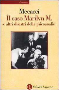Il caso Marilyn M. e altri disastri della psicoanalisi - Luciano Mecacci - Libro Laterza 2002, Economica Laterza | Libraccio.it