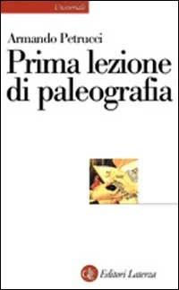 Prima lezione di paleografia - Armando Petrucci - Libro Laterza 2002, Universale Laterza. Prime lezioni | Libraccio.it