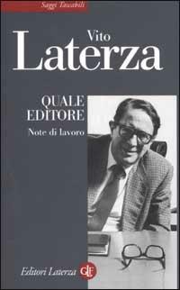 Quale editore. Note di lavoro - Vito Laterza - Libro Laterza 2002, Saggi tascabili Laterza | Libraccio.it