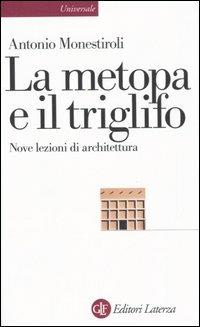 La metopa e il triglifo. Nove lezioni di architettura - Antonio Monestiroli - Libro Laterza 2002, Universale Laterza | Libraccio.it