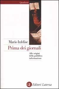Prima dei giornali. Alle origini della pubblica informazione - Mario Infelise - Libro Laterza 2002, Quadrante Laterza | Libraccio.it