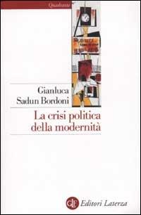 La crisi politica della modernità - Gianluca Sadun Bordoni - Libro Laterza 2002, Quadrante Laterza | Libraccio.it