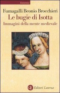 Le bugie di Isotta. Immagini della mente medievale - M. Fumagalli Beonio Brocchieri - Libro Laterza 2002, Economica Laterza | Libraccio.it