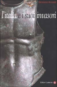 L' Italia e i suoi invasori - Girolamo Arnaldi - Libro Laterza 2002, I Robinson. Letture | Libraccio.it