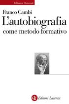 L' autobiografia come metodo formativo - Franco Cambi - Libro Laterza 2002, Biblioteca universale Laterza | Libraccio.it