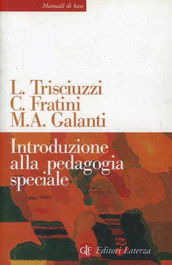 Introduzione alla pedagogia speciale - Leonardo Trisciuzzi, Carlo Fratini, Maria Antonella Galanti - Libro Laterza 2003, Manuali di base | Libraccio.it