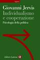 Individualismo e cooperazione. Psicologia della politica - Giovanni Jervis - Libro Laterza 2002, Sagittari Laterza | Libraccio.it