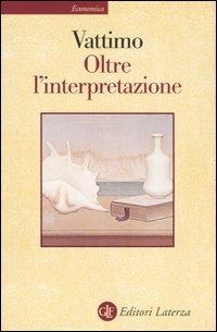 Oltre l'interpretazione. Il significato dell'ermeneutica per la filosofia - Gianni Vattimo - Libro Laterza 2002, Economica Laterza | Libraccio.it