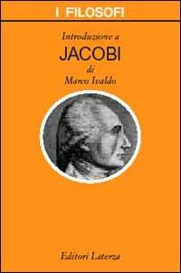 Introduzione a Jacobi - Marco Ivaldo - Libro Laterza 2003, I filosofi | Libraccio.it