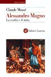 Alessandro Magno. La realtà e il mito