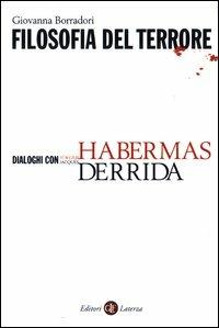 Filosofia del terrore. Dialoghi con Jürgen Habermas e Jacques Derrida - Giovanna Borradori - Libro Laterza 2003, I Robinson. Letture | Libraccio.it