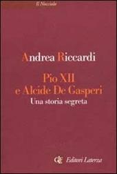 Pio XII e Alcide De Gasperi. Una storia segreta